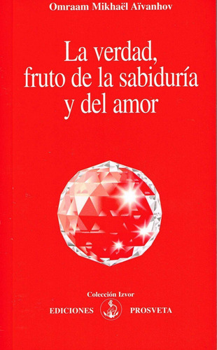 La Verdad, Fruto De La Sabidurãâ¡a Y Del Amor, De Aivanhov, Omraam Mikhael. Editorial Asociacion Prosveta Española En Español