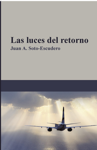 Las Luces Del Retorno, De Soto-escudero , Juan A..., Vol. 1.0. Editorial Caligrama, Tapa Blanda, Edición 1.0 En Español, 2016