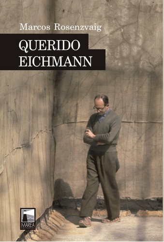 Querido Eichmann - Rosenzvaig, Marcos