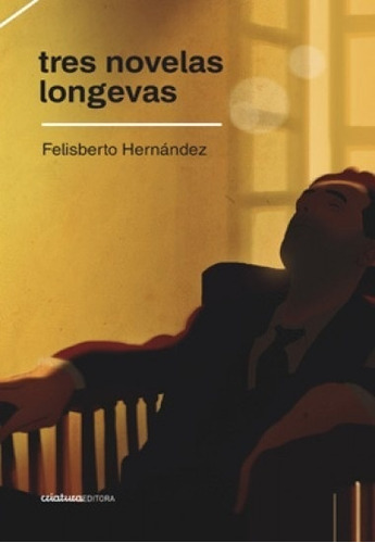 Tres Novelas Longevas.. - Felisberto Hernandez