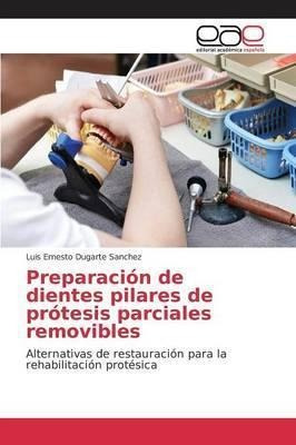 Preparacion De Dientes Pilares De Protesis Parciales Remo...