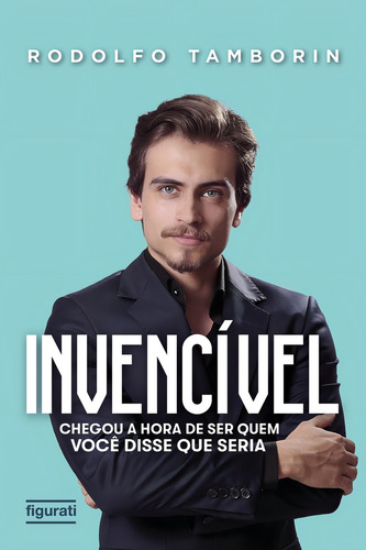 Invencível: chegou a hora de ser quem você disse que seria, de Tamborin, Rodolfo. Editorial Figurati, capa mole em português, 2019