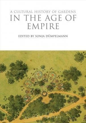 A Cultural History Of Gardens In The Age Of Empire - Sonj...