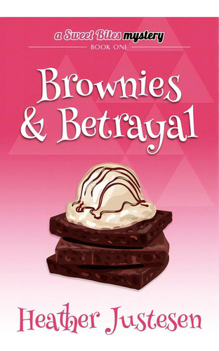 Brownies & Betrayal: A Sweet Bites Mystery, Bk 1, De Justesen, Heather B.. A Sweet Bites Mystery, Vol. 1. Editorial Jelly Bean Pr, Tapa Blanda En Inglés