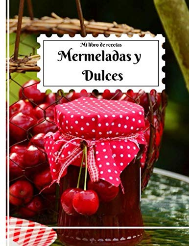 Mi Libro De Recetas Mermeladas Y Dulces: 40 Formularios Para