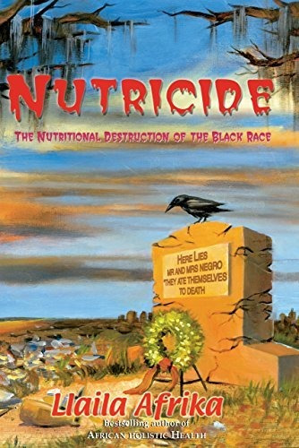 Book : Nutricide The Nutritional Destruction Of The Black..