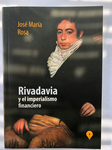 Rivadavia Y El Imperialismo Financiero - Punto De Encuentro 