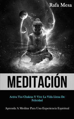 Libro Meditacion : Activa Tus Chakras Y Vive La Vida Llen...