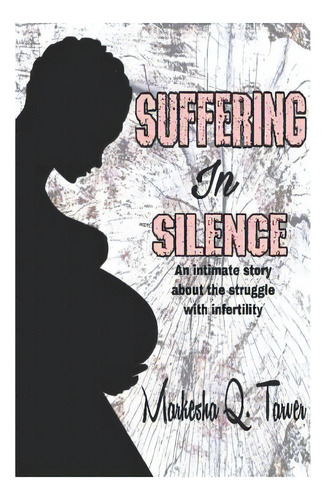 Suffering In Silence: An Intimate Story About The Struggle With Infertility., De Tarver, Markesha Q.. Editorial R R Bowker Llc, Tapa Blanda En Inglés