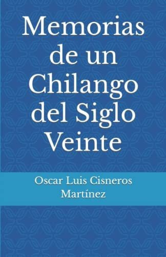 Libro : Memorias De Un Chilango Del Siglo Veinte - Cisnero 