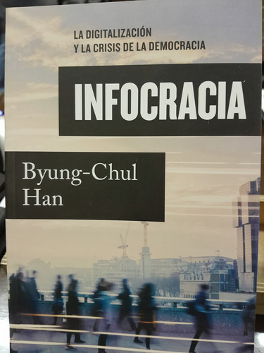 Infocracia.  Byung Chul Han. Penguin Ensayo Político 
