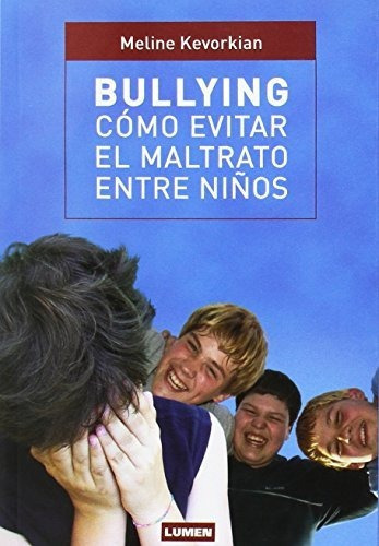 Bullying Como Evitar El Maltrato Entre Niños, De Meline Kevorkian. Editorial Lumen, Tapa Blanda En Español, 2012