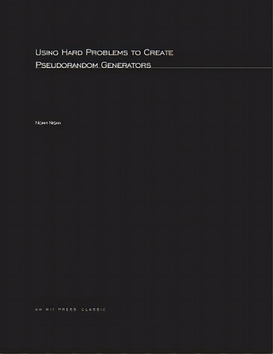 Using Hard Problems To Create Pseudorandom Generators, De Nisan, Noam. Editorial Mit Pr, Tapa Blanda En Inglés