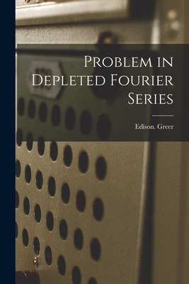Libro Problem In Depleted Fourier Series - Greer, Edison
