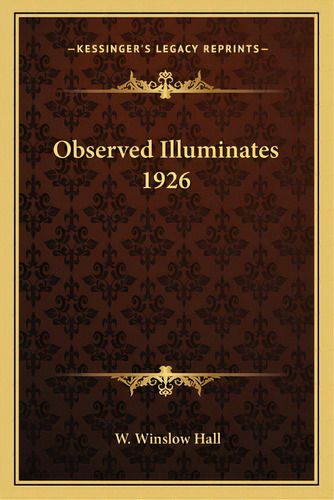 Observed Illuminates 1926, De Hall, W. Winslow. Editorial Kessinger Pub Llc, Tapa Blanda En Inglés