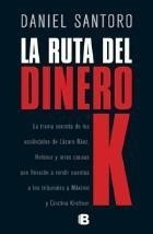 La Ruta Del Dinero K - Daniel Santoro - B Ediciones