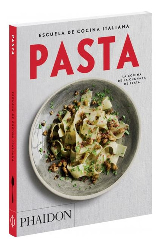 Pasta. Escuela De Cocina Italiana (ed. Español)