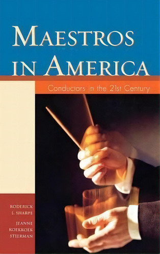 Maestros In America : Conductors In The 21st Century, De Roderick L. Sharpe. Editorial Scarecrow Press, Tapa Dura En Inglés