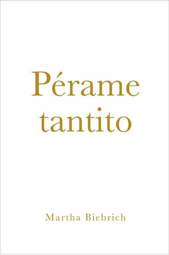 Pérame Tantito, De Martha Biebrich., Vol. No. Editorial Textofilia, Tapa Blanda En Español, 1