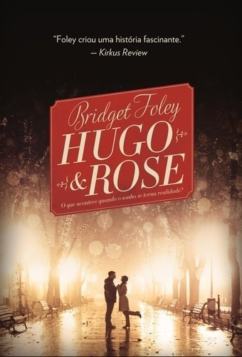 Hugo & Rose - O Que Acontece Quando O Sonho Se Torna Realidade, De Bridget Foley. Editora Nova Fronteira, Capa Mole, Edição 1 Em Português, 2015