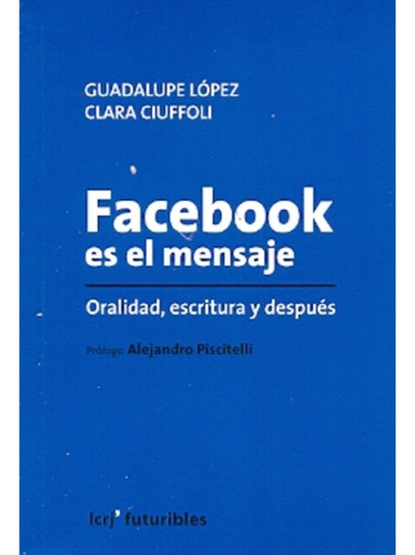 Facebook Es El Mensaje  - Lopez Guadalupe - La Crujia