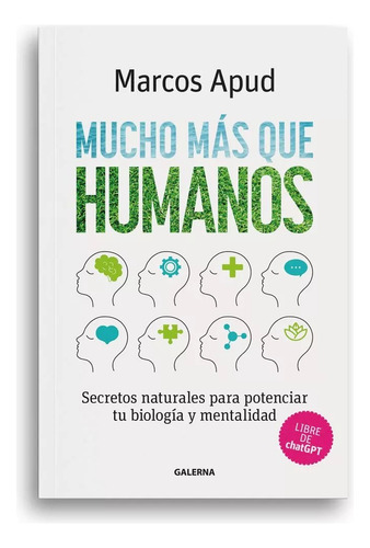 Mucho Mas Que Humanos: Secretos Naturales Para Potenciar Tu Biología Y Mentalidad, De Marcos Apud. Editorial Galerna, Tapa Blanda En Español, 2023