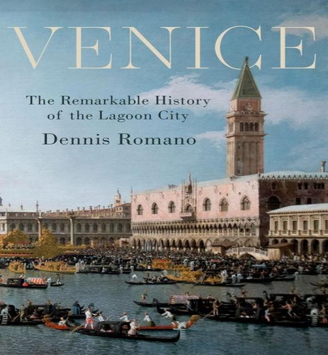 Venice, De Dr Walter Montgomery And Marian Gruber Professor Of History Emeritus Dennis Romano. Editorial Oxford University Press, Tapa Dura En Inglés