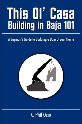 Libro This Ol' Casa - Building In Baja 101 - C Phil Osso