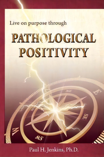 Pathological Positivity, De Paul H Jenkins Ph D. Editorial Live On Purpose Press, Tapa Blanda En Inglés