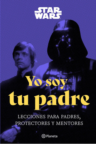 Libro: Star Wars Yo Soy Tu Padre. Lecciones Para Padres, Pro