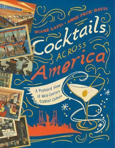 Cocktails Across America - A Postcard View Of Cocktail Culture In The 1930s, `40s, And `50s, De Diane Lapis. Editorial Ww Norton Co, Tapa Dura En Inglés