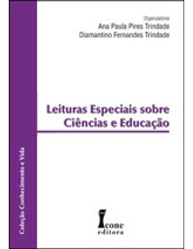 Leituras Especiais Sobre Ciencias E Educaçao, De Trindade, Diamantino Fernandes | Trindade, Ana Paula Pires. Editora Icone, Capa Mole Em Português, 2009