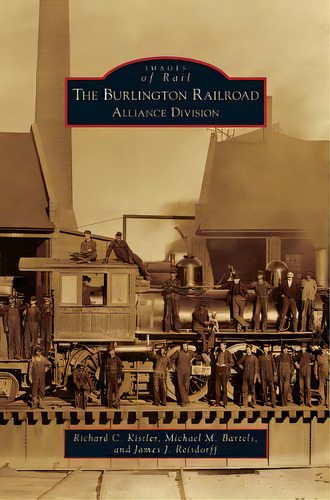 Burlington Railroad: Alliance Division, De Kistler, Richard C.. Editorial Arcadia Lib Ed, Tapa Dura En Inglés