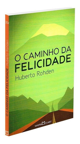 O Caminho Da Felicidade, De Rohden, Huberto. Coleção A Obra-prima De Cada Autor (204), Vol. 204. Editorial Editora Martin Claret Ltda, Capa Mole Em Português, 2014