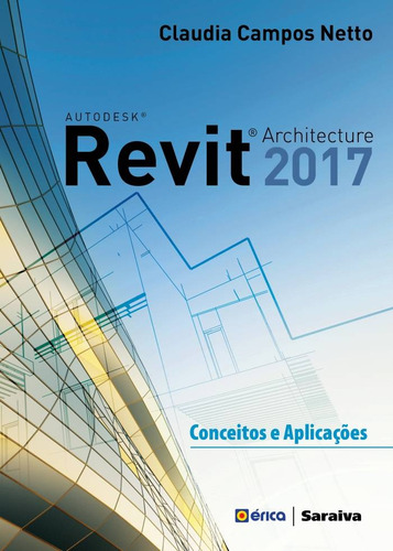 Autodesk® Revit Architecture 2017: Conceitos e aplicações, de Netto, Claudia Campos. Editora Saraiva Educação S. A.,Saraiva Educação S. A., capa mole em português, 2016