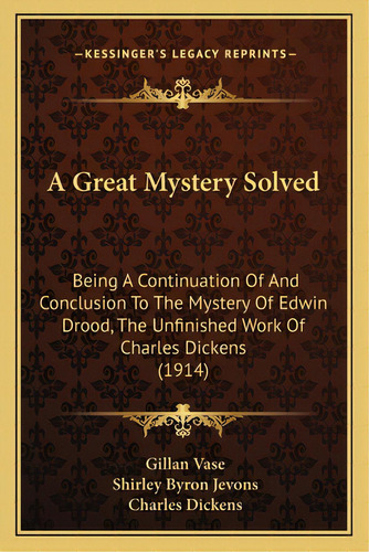 A Great Mystery Solved A Great Mystery Solved: Being A Continuation Of And Conclusion To The Myst..., De Vase, Gillan. Editorial Kessinger Pub Llc, Tapa Blanda En Inglés