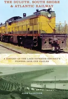 The Duluth, South Shore & Atlantic Railway, De John Gaertner. Editorial Indiana University Press, Tapa Dura En Inglés