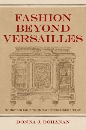 Fashion Beyond Versailles - Donna J Bohanan (hardback)