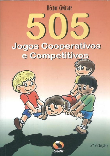 505 Jogos Cooperativos E Competitivos: 505 Jogos Cooperativos E Competitivos, De Civitate, Héctor. Editora Sprint, Capa Mole, Edição 4ª-edição 2012 Em Português
