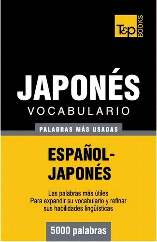 Vocabulario Espa Ol-japon S - 5000 Palabras M S Usadas, De Andrey Taranov. Editorial T P Books, Tapa Blanda En Español