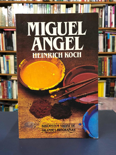 Miguel Angel - Heinrich Koch - Salvat Biografías