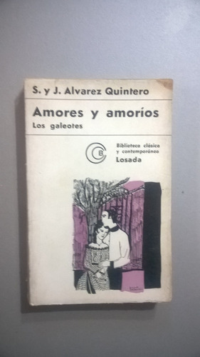 Amores Y Amorios. Los Galeotes - Alvarez Quintero