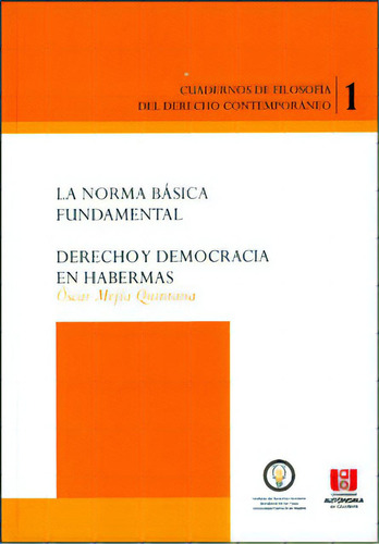 La Norma Básica Fundamental. Derecho Y Democracia En Haber, De Óscar Mejía Quintana. Serie 9588713151, Vol. 1. Editorial U. Autónoma De Occidente, Tapa Blanda, Edición 2011 En Español, 2011