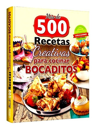 Libro Más De 500 Recetas Creativas Para Cocinar Bocaditos