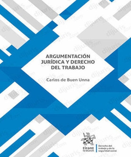 Argumentación Jurídica Y Derecho Del Trabajo - 1.ª Ed. 2023.
