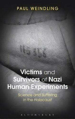 Victims And Survivors Of Nazi Human Experiments, De Paul Weindling. Editorial Continuum Publishing Corporation, Tapa Dura En Inglés