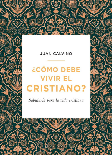 Como Debe Vivir El Cristiano - Juan Calvino