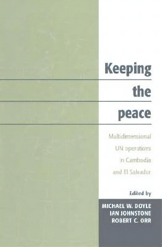Keeping The Peace: Multidimensional Un Operations In Cambodia And El Salvador, De Michael W. Doyle. Editorial Cambridge University Press, Tapa Blanda En Inglés