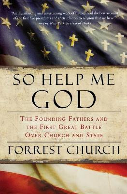 Libro So Help Me God : The Founding Fathers And The First...