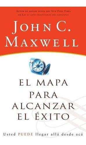Mapa Para Alcanzar El Éxito [libro] Maxwell